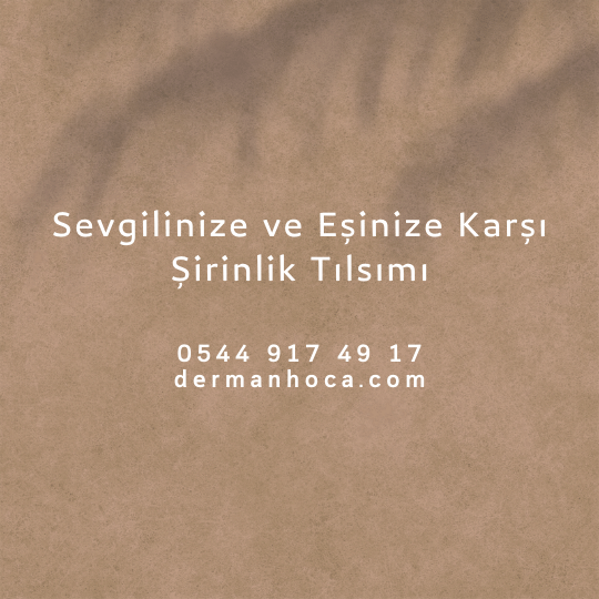 Sevgilinize ve Eşinize Karşı Şirinlik Tılsımı