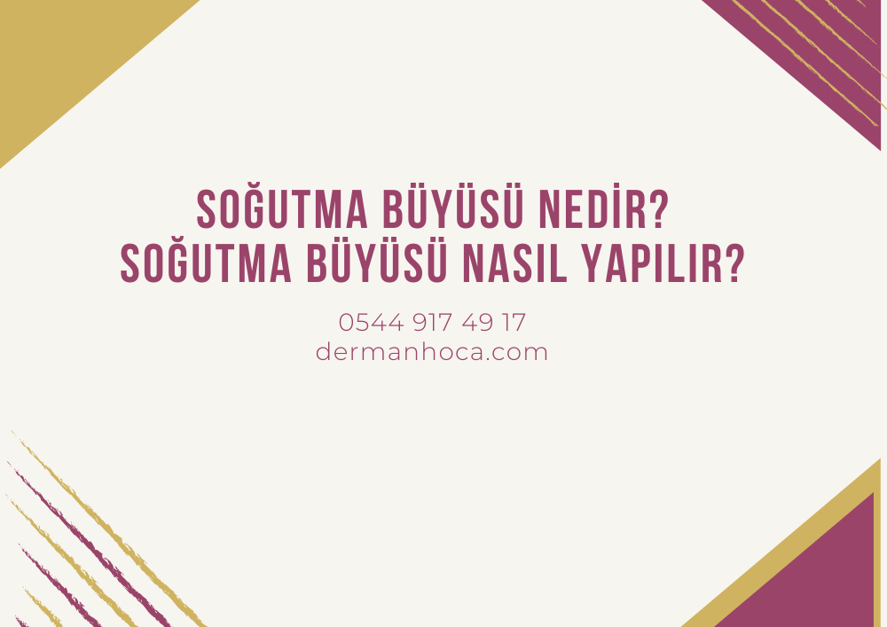 Soğutma Büyüsü Nedir? Soğutma Büyüsü Nasıl Yapılır?