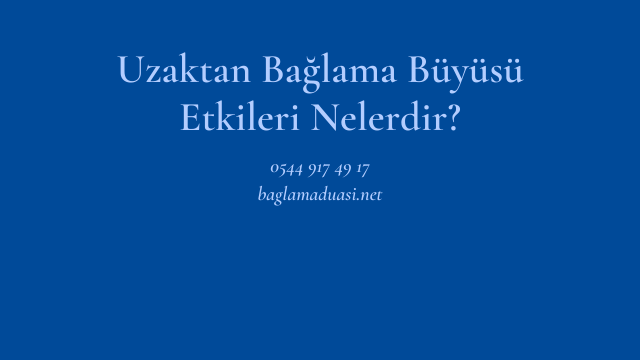 Uzaktan Bağlama Büyüsü Etkileri Nelerdir?