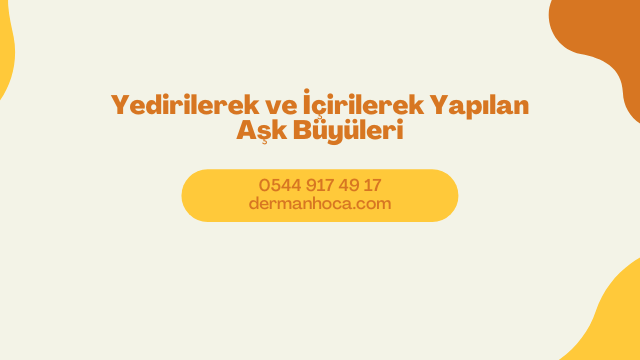 Yedirilerek ve İçirilerek Yapılan Aşk Büyüleri