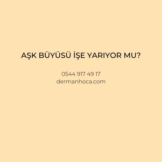 Aşk Büyüsü İşe Yarıyor mu?