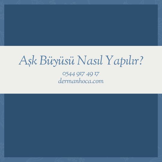 Aşk Büyüsü Nasıl Yapılır?