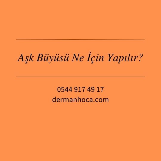 Aşk Büyüsü Ne İçin Yapılır?