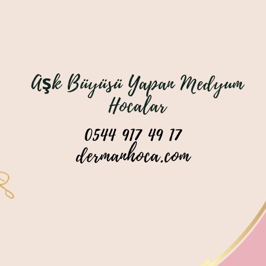 Aşk Büyüsü Yapan Medyum Hocalar