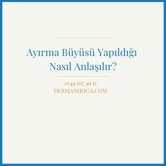 Ayırma Büyüsü Yapıldığı Nasıl Anlaşılır?