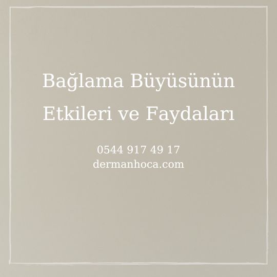 Bağlama Büyüsünün Etkileri ve Faydaları