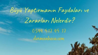 Büyü Yaptırmanın Faydaları ve Zararları Nelerdir?