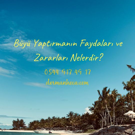 Büyü Yaptırmanın Faydaları ve Zararları Nelerdir?