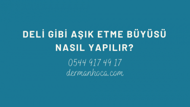 Deli Gibi Aşık Etme Büyüsü Nasıl Yapılır?