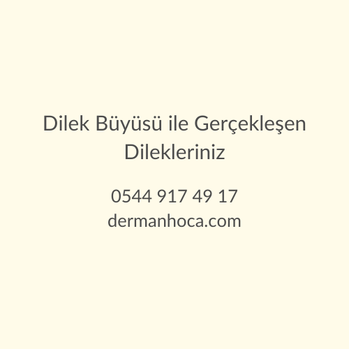 Dilek Büyüsü ile Gerçekleşen Dilekleriniz