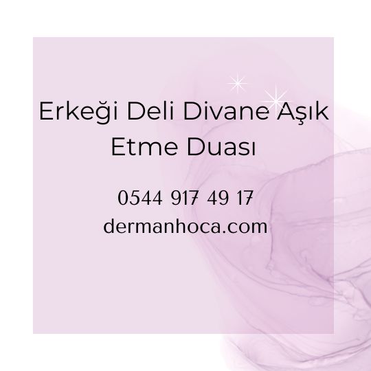 Erkeği Deli Divane Aşık Etme Duası