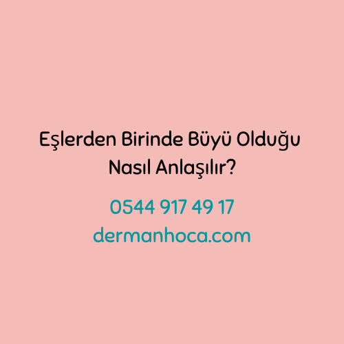 Eşlerden Birinde Büyü Olduğu Nasıl Anlaşılır?