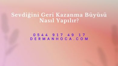 Sevdiğini Geri Kazanma Büyüsü Nasıl Yapılır?