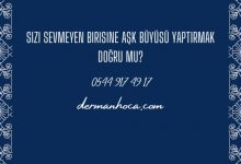 Sizi Sevmeyen Birisine Aşk Büyüsü Yaptırmak Doğru mu?