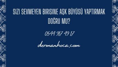 Sizi Sevmeyen Birisine Aşk Büyüsü Yaptırmak Doğru mu?