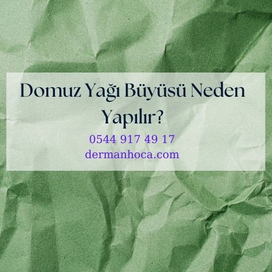 Domuz Yağı Büyüsü Neden Yapılır?