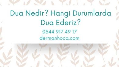 Dua Nedir? Hangi Durumlarda Dua Ederiz?