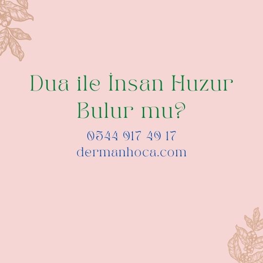 Dua ile İnsan Huzur Bulur mu?