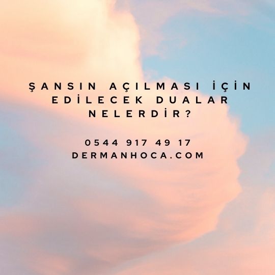 Şansın Açılması İçin Edilecek Dualar Nelerdir?