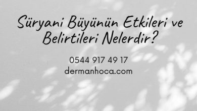 Süryani Büyünün Etkileri ve Belirtileri Nelerdir?