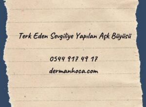 Terk Eden Sevgiliye Yapılan Aşk Büyüsü