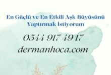 En Güçlü ve En Etkili Aşk Büyüsünü Yaptırmak İstiyorum