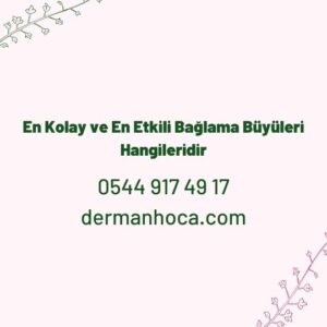 En Kolay ve En Etkili Bağlama Büyüleri Hangileridir