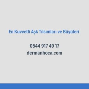 En Kuvvetli Aşk Tılsımları ve Büyüleri