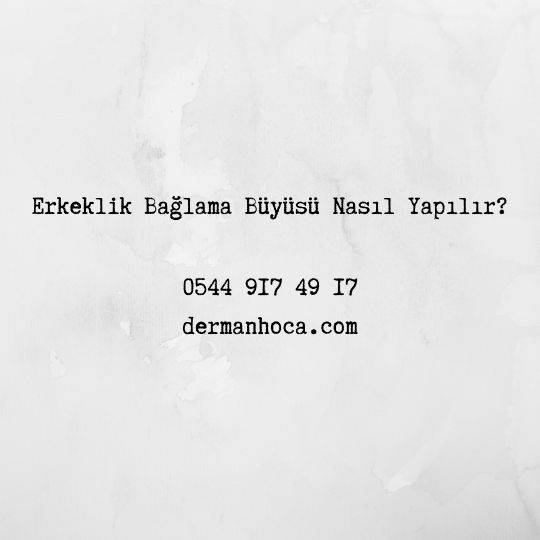 Erkeklik Bağlama Büyüsü Nasıl Yapılır?