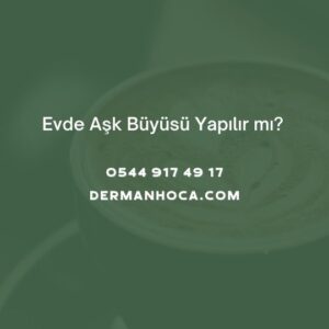 Evde Aşk Büyüsü Yapılır mı?