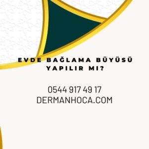 Evde Bağlama Büyüsü Yapılır Mı?