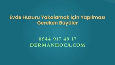Evde Huzuru Yakalamak İçin Yapılması Gereken Büyüler