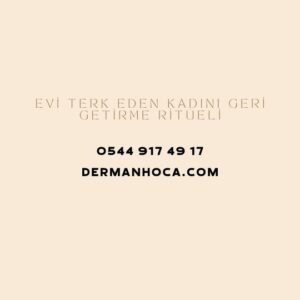 Evi Terk Eden Kadını Geri Getirme Ritüeli