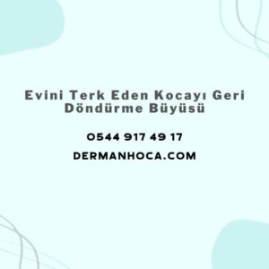 Evini Terk Eden Kocayı Geri Döndürme Büyüsü