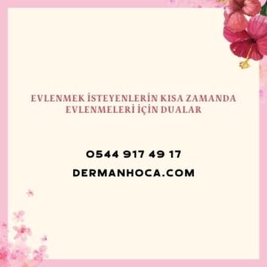 Evlenmek İsteyenlerin Kısa Zamanda Evlenmeleri İçin Dualar