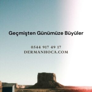 Geçmişten Günümüze Büyüler