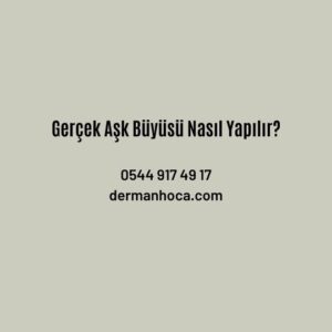 Gerçek Aşk Büyüsü Nasıl Yapılır?