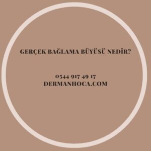 Gerçek Bağlama Büyüsü Nedir?