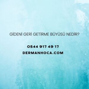 Gideni Geri Getirme Büyüsü Nedir?