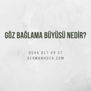 Göz Bağlama Büyüsü Nedir?