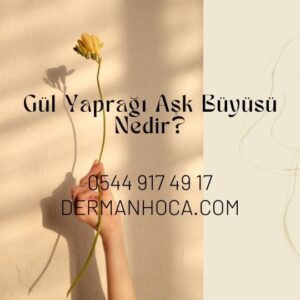 Gül Yaprağı Aşk Büyüsü Nedir?