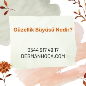 Güzellik Büyüsü Nedir?