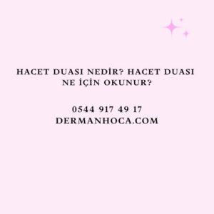 Hacet Duası Nedir? Hacet Duası Ne İçin Okunur?