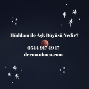 Hüddam ile Aşk Büyüsü Nedir?