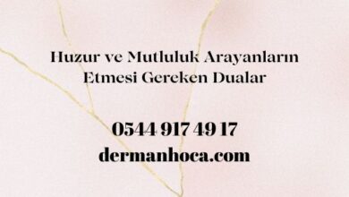 Huzur ve Mutluluk Arayanların Etmesi Gereken Dualar