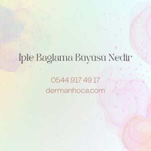 İple Bağlama Büyüsü Nedir