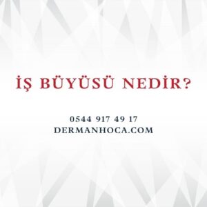 İş Büyüsü Nedir?