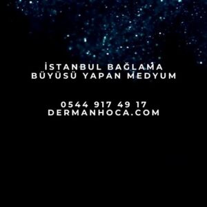 İstanbul Bağlama Büyüsü Yapan Medyum