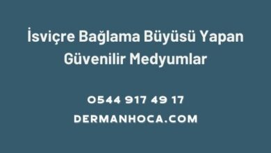 İsviçre Bağlama Büyüsü Yapan Güvenilir Medyumlar