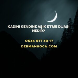 Kadını Kendine Aşık Etme Duası Nedir?